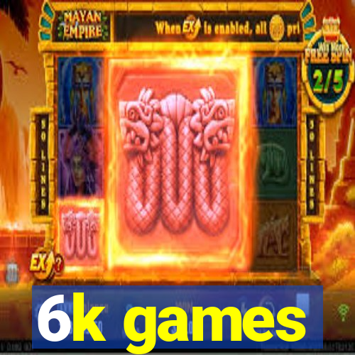 6k games